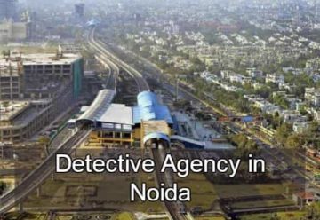 private detective agency in Noida, detectives in Noida, detective agency in Noida, Noida detectives,