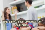 impacts of divorced on children, impact of divorce, divorce,